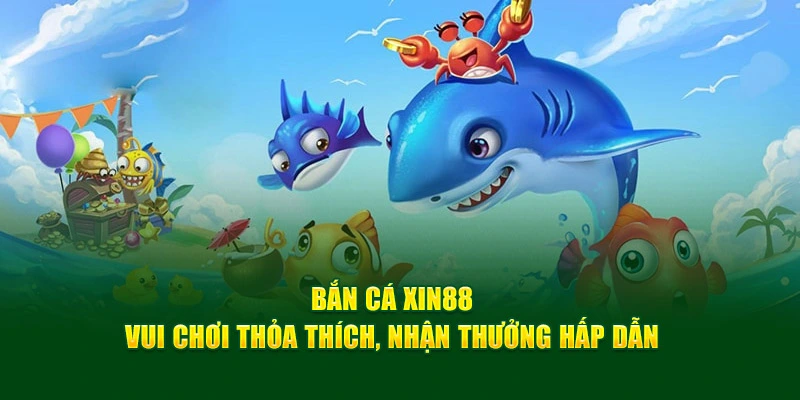 Bắn cá Xin88, trở thành Vua Hải Tặc dưới đại dương sâu thẳm