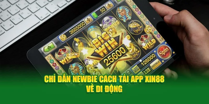 Chỉ dẫn newbie cách tải app Xin88 về di động của mình