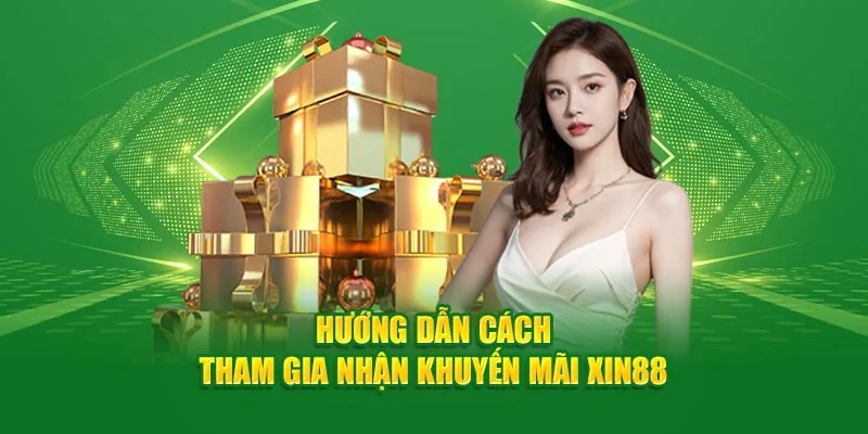 Phần cuối cùng là hướng dẫn cách tham gia nhận khuyến mãi XIN88