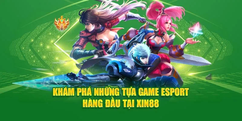 Khám phá những tựa game Esport hàng đầu tại Xin88.