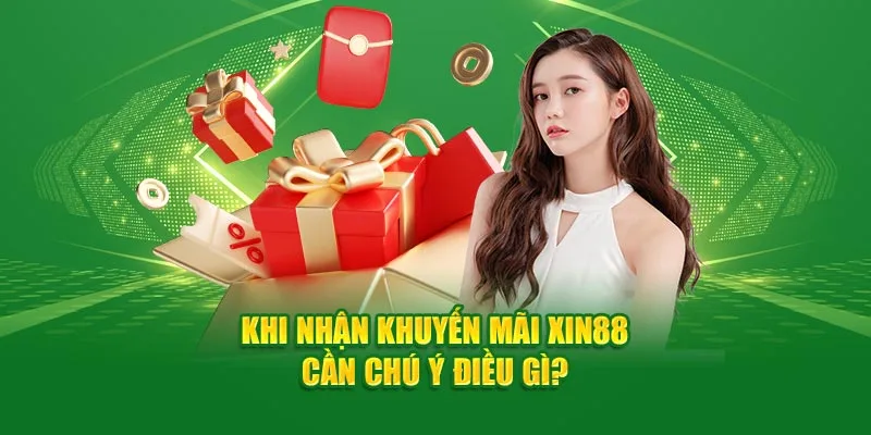 Khi nhận những khuyến mãi XIN88 cần chú ý những điều gì?