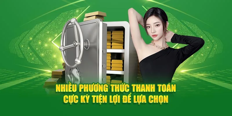 Nhiều phương thức thanh toán cực kỳ tiện lợi để lựa chọn