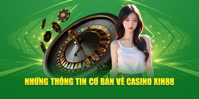 Những thông tin cơ bản về sảnh Casino Xin88