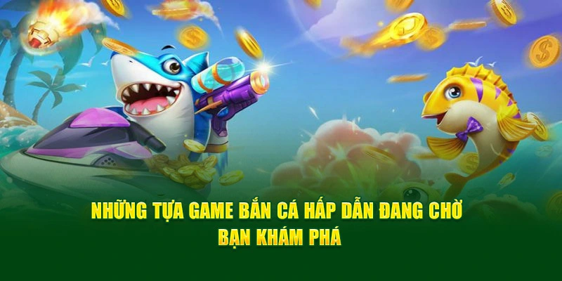 Khám phá tất tần tất kho game bắn cá hấp dẫn tại Xin88 