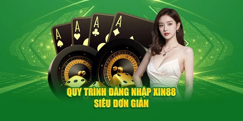 Quy trình 4 bước đơn giản để đăng nhập Xin88 siêu nhanh