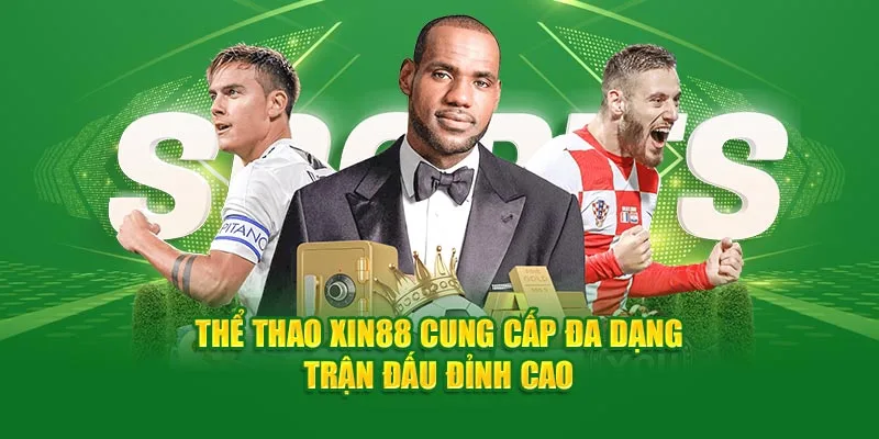 Thể thao Xin88 cung cấp đa dạng tất cả trận đấu đỉnh cao